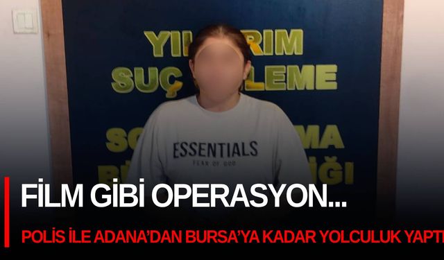 Film gibi operasyon... Polis memuru ile Adana’dan Bursa’ya kadar yolculuk yaptı