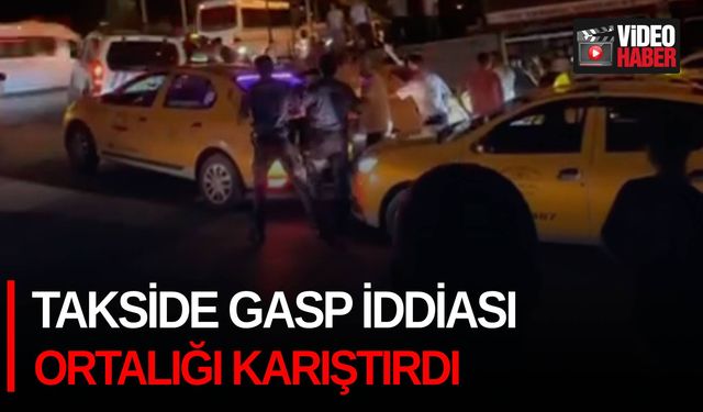 Takside gasp iddiası ortalığı karıştırdı