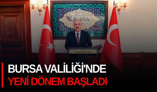 Bursa Valiliği'nde yeni dönem başladı