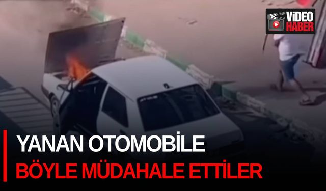 Yanan otomobile böyle müdahale ettiler