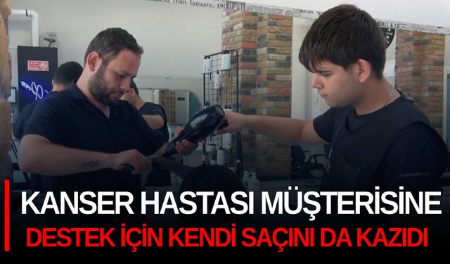 Kanser hastası müşterisine destek için kendi saçını da kazıdı