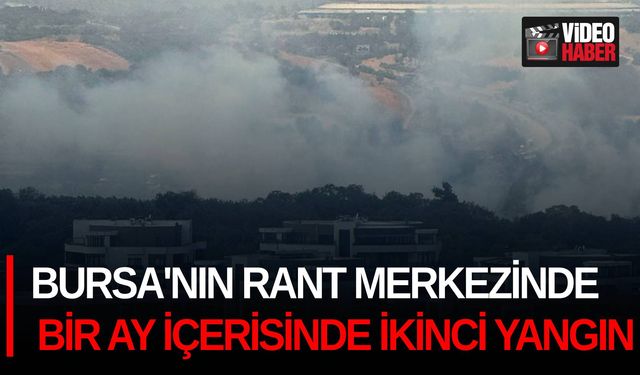 Bursa'nın rant merkezinde bir ay içerisinde ikinci yangın