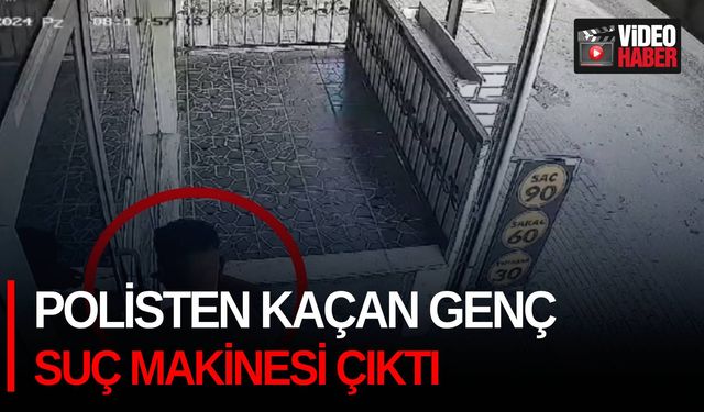 Polisten kaçan genç suç makinesi çıktı