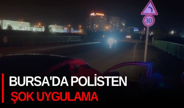 Bursa'da polisten şok uygulama