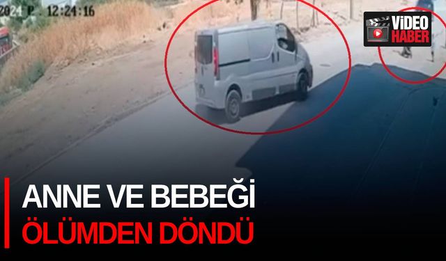 Anne ve bebeği ölümden döndü