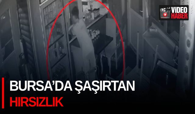 Bursa’da şaşırtan hırsızlık