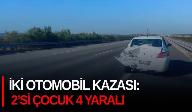 İki otomobil kazası: 2’si çocuk 4 yaralı