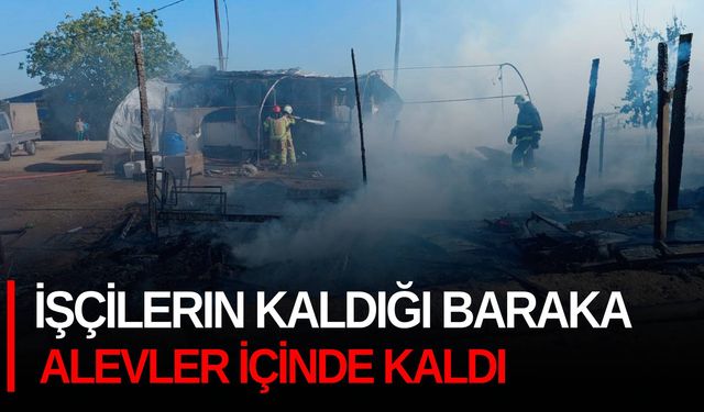 İşçilerin kaldığı baraka alevler içinde kaldı