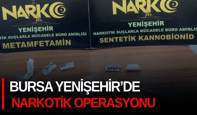 Bursa Yenişehir’de narkotik operasyonu