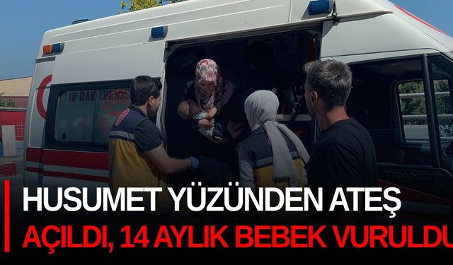 Husumet yüzünden ateş açıldı, 14 aylık bebek vuruldu