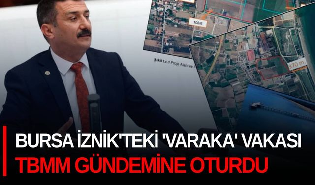 Bursa İznik'teki 'Varaka' vakası TBMM gündemine oturdu