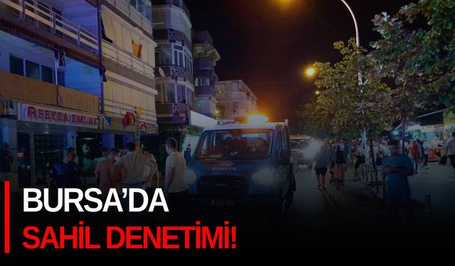 Bursa’da sahil denetimi!