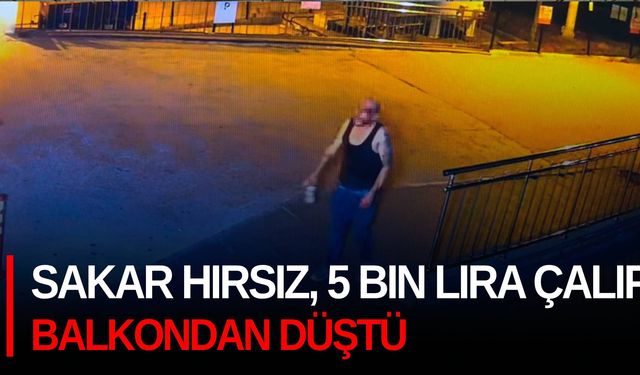 Sakar hırsız, 5 bin lira çalıp balkondan düştü