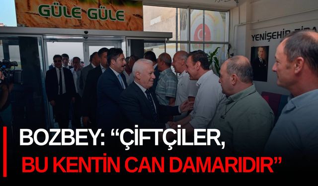 Bozbey:“Çiftçiler, bu kentin can damarıdır”