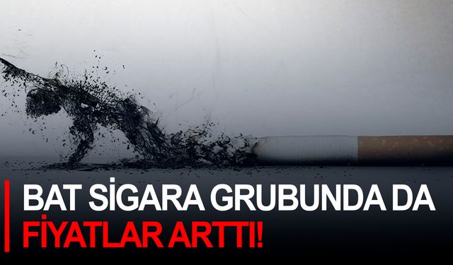 BAT sigara grubunda da fiyatlar arttı!