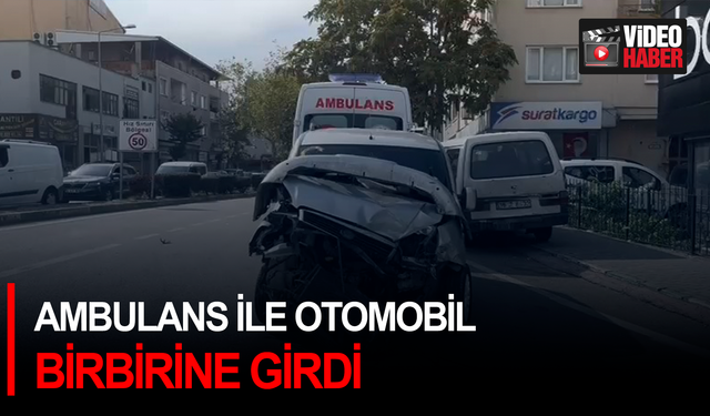 Ambulans ile otomobil birbirine girdi