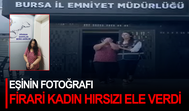 Eşinin fotoğrafı firari kadın hırsızı ele verdi