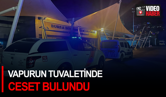 Bursa'da vapurun tuvaletinde ceset bulundu