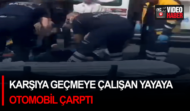 Karşıya geçmeye çalışan yayaya otomobil çarptı