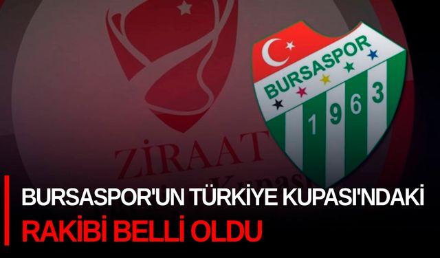 Bursaspor'un Türkiye Kupası'ndaki rakibi belli oldu