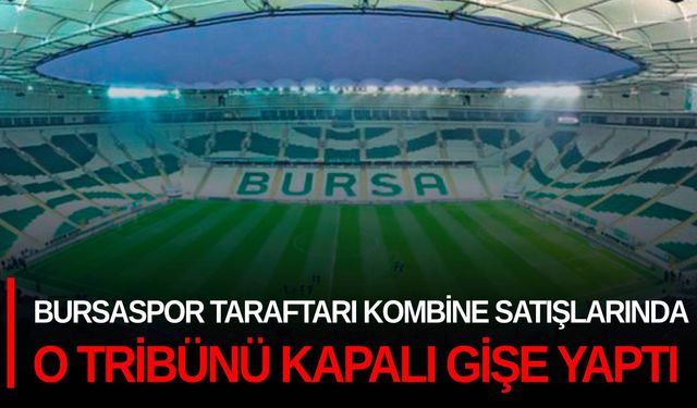 Bursaspor taraftarları kombine satışlarında o tribünü kapalı gişe yaptı