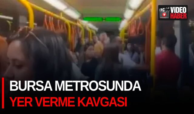 Bursa metrosunda yer verme kavgası