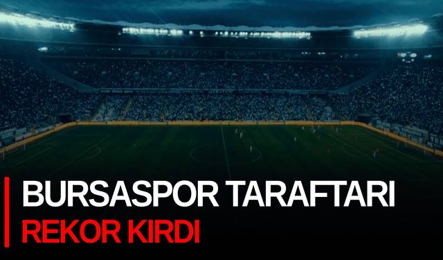 Bursaspor taraftarı rekor kırdı