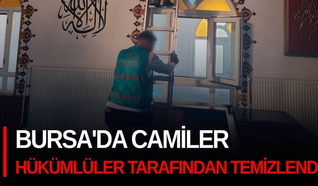 Bursa'da camiler hükümlüler tarafından temizlendi