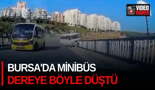 Bursa'da minibüs dereye böyle düştü