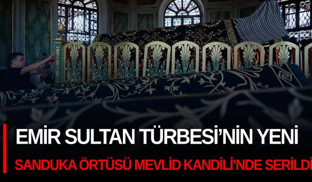 Emir Sultan Türbesi’nin yeni sanduka örtüsü Mevlid Kandili’nde serildi