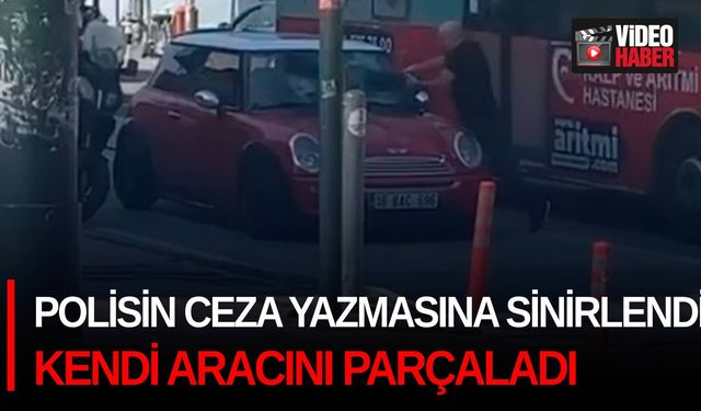 Polisin ceza yazmasına sinirlendi, kendi aracını parçaladı