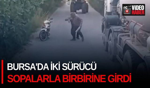 Bursa’da iki sürücü sopalarla birbirine girdi