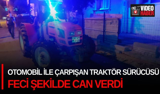 Otomobil ile çarpışan traktör sürücüsü feci şeklide can verdi