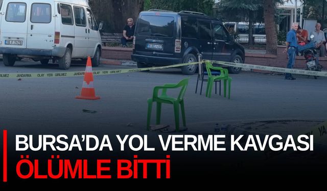 Bursa’da yol verme kavgası ölümle bitti