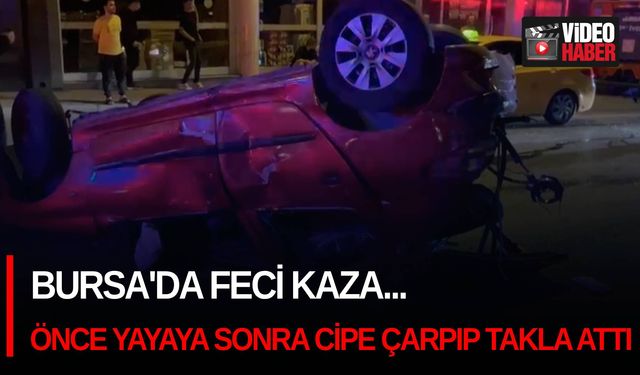 Bursa'da feci kaza... Önce yayaya sonra cipe çarpıp takla attı