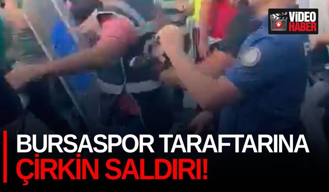 Bursaspor taraftarına çirkin saldırı!