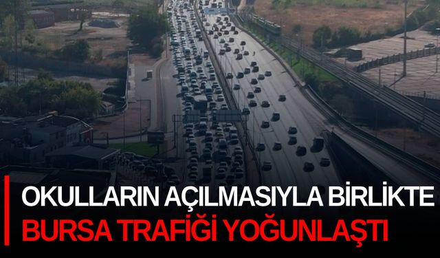 Okulların açılmasıyla birlikte Bursa trafiği yoğunlaştı