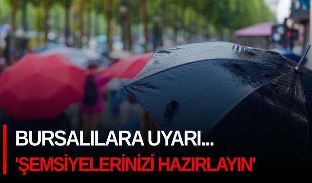 Bursalılara uyarı... 'Şemsiyelerinizi hazırlayın'