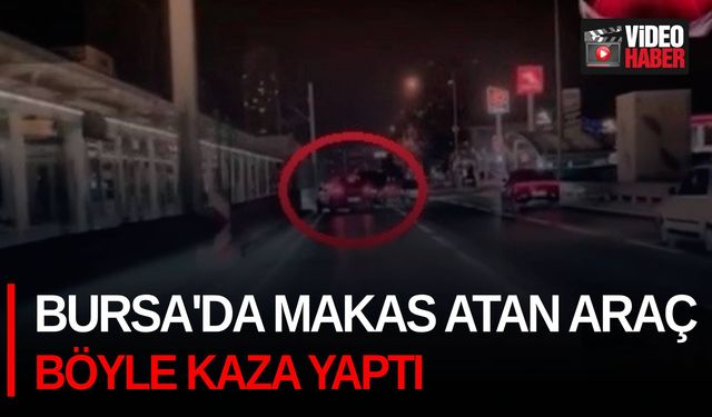 Bursa'da makas atan araç böyle kaza yaptı