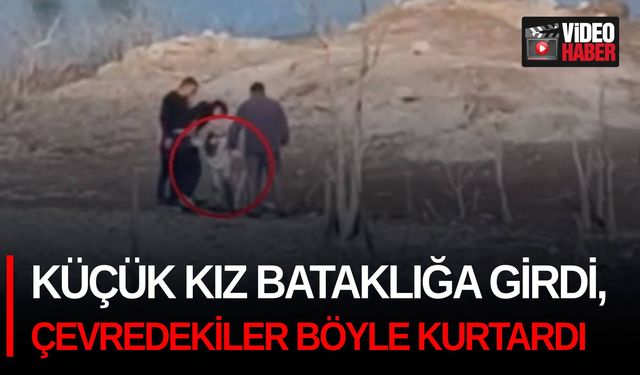 Küçük kız bataklığa girdi, çevredekiler böyle kurtardı