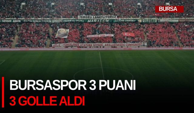 Bursaspor 3 puanı 3 golle aldı