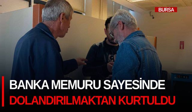 Banka memuru sayesinde dolandırılmaktan kurtuldu