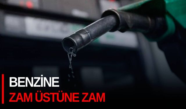 Benzine zam üstüne zam