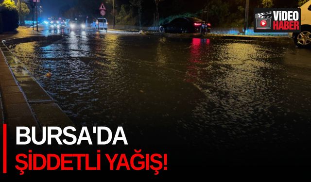 Bursa'da şiddetli yağış!