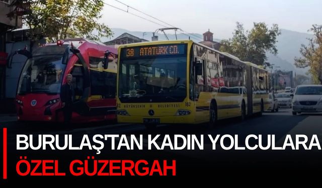 BURULAŞ'tan kadın yolculara özel güzergah