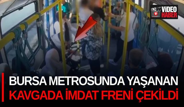 Bursa metrosunda yaşanan kavgada imdat freni çekildi