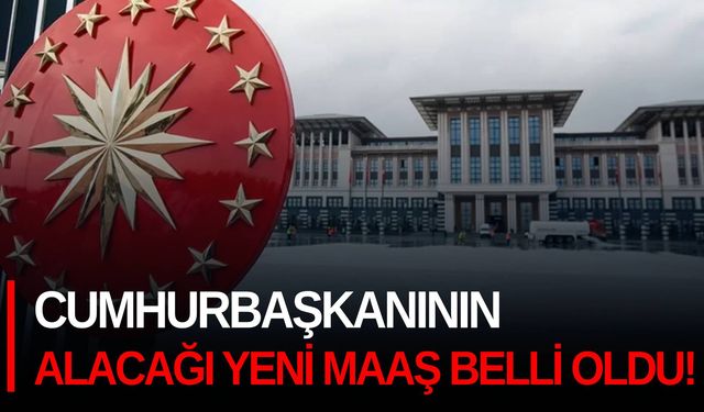 Cumhurbaşkanının alacağı yeni maaş belli oldu!