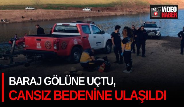 Baraj gölüne uçtu, cansız bedenine ulaşıldı