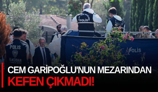 Cem Garipoğlu'nun mezarından kefen çıkmadı!