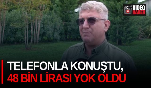 Telefonla konuştu, 48 bin lirası yok oldu